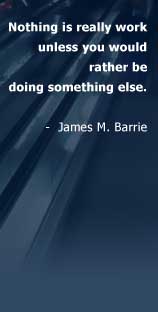 Nothing is really work unless you would rather be doing something else - James M. Barrie